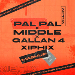 Pal Pal x Middle x Gallan 4 (XiphiX Mashup) [Free] [Pitched and Filtered]