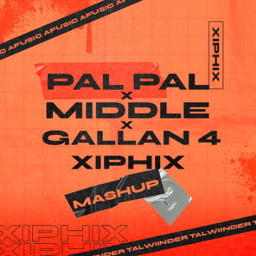 Pal Pal x Middle x Gallan 4 (XiphiX Mashup) [Free] [Pitched and Filtered]