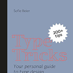 [Free] KINDLE 📤 Type Tricks: Your Personal Guide to Type Design by  Sofie Beier [KIN