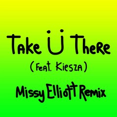 Take Ü There (feat. Kiesza) [Missy Elliott Remix]