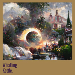 Whistling Kettle.