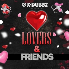 DJ K DUBBZ PRESENTS LOVERS AND FRIENDS