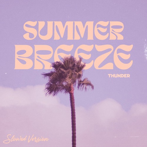 Thunder - Summer Breeze (Slowed Version)