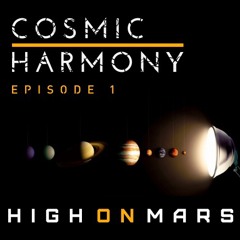 Cosmic Harmony Episode 1 By High On Mars