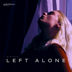 Left Alone - Airixis | Free Background Music | Audio Library Release