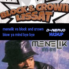 menelik vs block and crown blow ya mind bye bye
