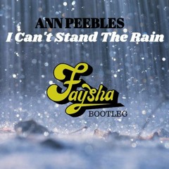 Ann Peebles - I Can't Stand The Rain (FAYSHA Bootleg)FREE DOWNLOAD!