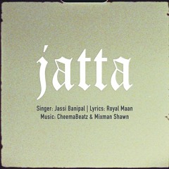 Jatta (Feat. Jassi Banipal) (Prod. CheemaBeatz x Mixman Shawn)