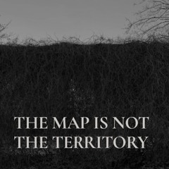 The Map Is Not the Territory Series