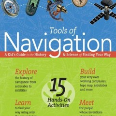 PDF/BOOK Tools of Navigation: A Kid's Guide to the History & Science of Finding Your Way