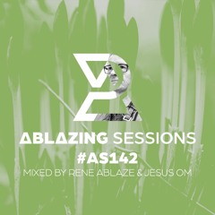 Ablazing Sessions 142 with Rene Ablaze & Jesus O.M.