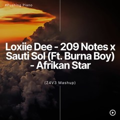 Loxiie Dee - 209 Notes Vs. Sauti Sol (ft. Burna Boy)Afrikan Star (Z4V3 Mashup)