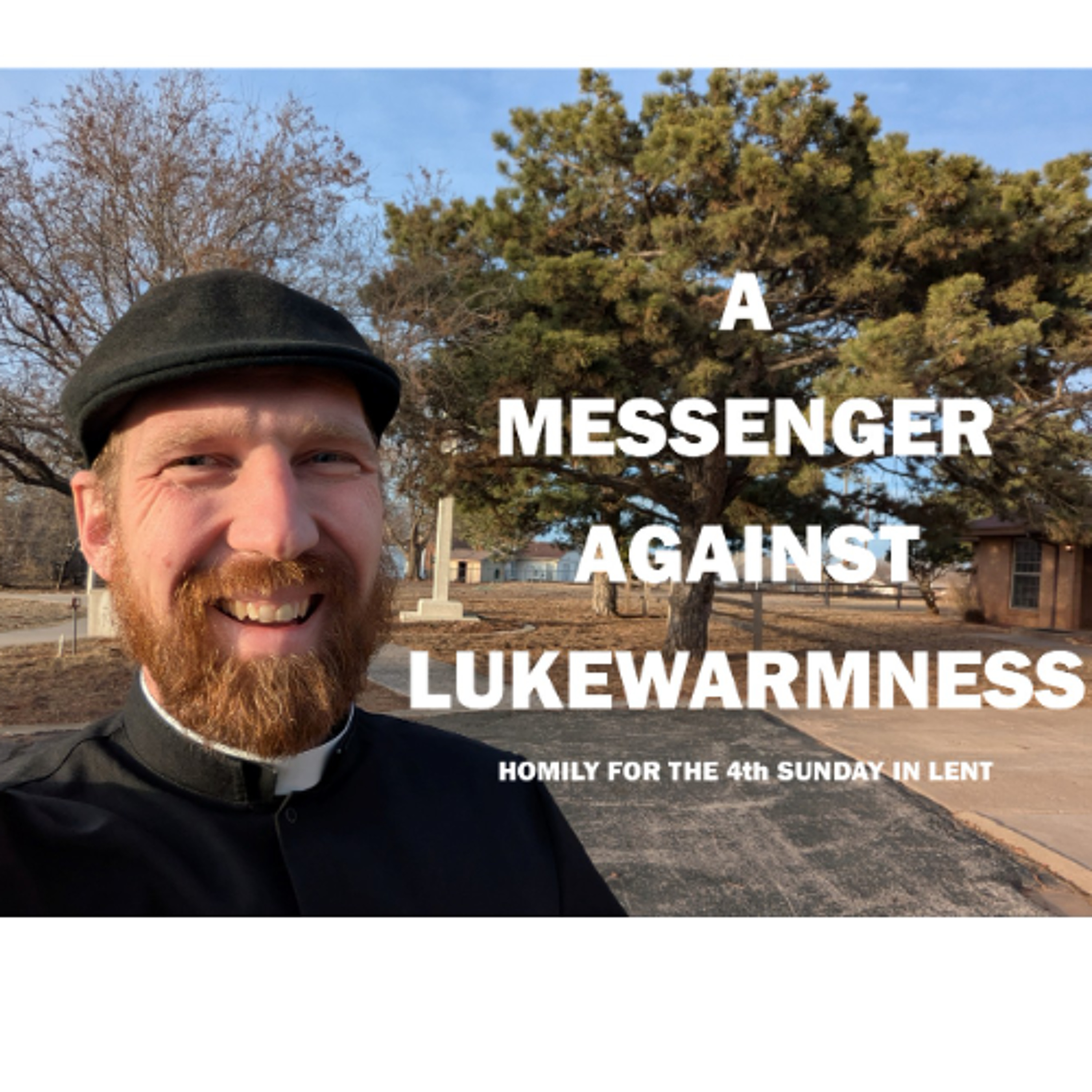 A Messenger Against Lukewarmness (Homily for the 4th Sunday of Lent) episode artwork