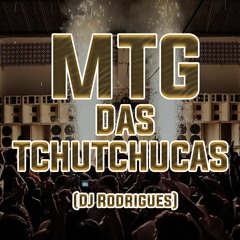 MTG DAS TCHUTCHUCAS (DJ Rodrigues)