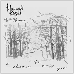 A Chance To Miss You - Will Harrison and Hannah Koski