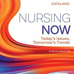 READ PDF 📖 Nursing Now: Today's Issues, Tomorrows Trends by  Joseph T. Catalano PhD