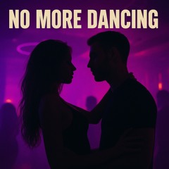 NO MORE DANCING