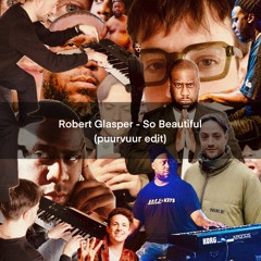 Robert Glasper - So Beautiful (puurvuur edit)
