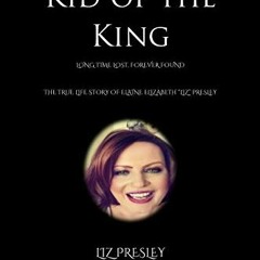 GET [PDF EBOOK EPUB KINDLE] KID OF THE KING: Long Time Lost, Forever Found by  Liz  P