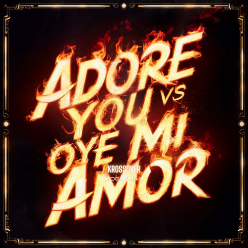 Mana VS HUGEL - I Adore You x Oye Mi Amor (Moglyman Mashup)