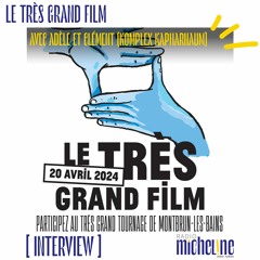 "Le Très Grand Film" avec Adèle et Clèment (Komplex & Kapharnaüm)