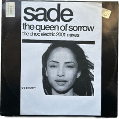 Sade - The Queen Of Sorrow (Choc Electric Mix) (2001)