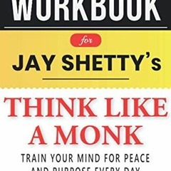 ACCESS PDF ✉️ Workbook for Jay Shetty’s Think Like a Monk: Train Your Mind for Peace