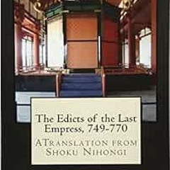 [Read] KINDLE PDF EBOOK EPUB The Edicts of the Last Empress, 749-770: A Translation from Shoku Nihon