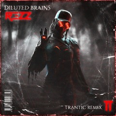 Rezz - Diluted Brains (TRANTIC Remix)