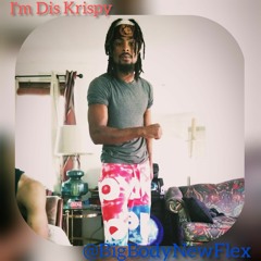 I'm Dis Krispy - BigBodyNewFlex