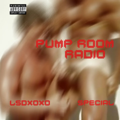 PUMP ROOM RADIO: LSDXOXO SPECIAL