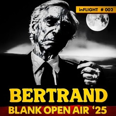 inFLIGHT 002 - BERTRAND @ BLANK OPEN AIR '25