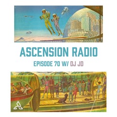Ascension Radio Episode 70 [W/ DJ JD]