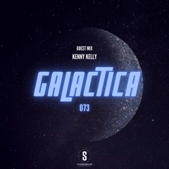 GALACTICA #073 Guest Mix: KENNY KELLY