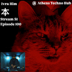 IVRA HIM @ Athens Techno Hub Episode 100 Stream 51 -  27.11.2024