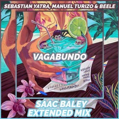 Sebastian Yatra, Manuel Turizo & Beele - VAGABUNDO (Saac Baley Extended Mix) ⬇️FREE DOWNLOAD⬇️