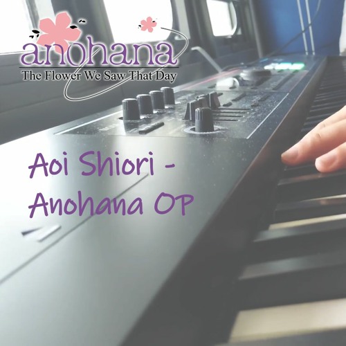 Stream Anohana The Flower We Saw That Day Op Aoi Shiori 青い栞 Piano By Chewedtunes Listen Online For Free On Soundcloud