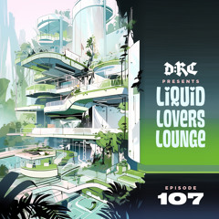 Liquid Lovers Lounge (EP107|JULY15|2023) *EXTENDED SESSION*