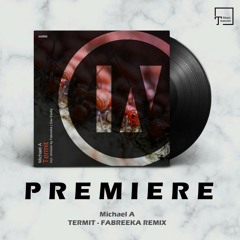 PREMIERE: Michael A - Termit (Fabreeka Remix) [INU]