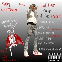 Baby KuttThroat - Light Blue Jeans ;) (Prod.By POPPA)