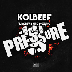 Kolbeef - Pressure ft. Bobby B Mac and GxUNO