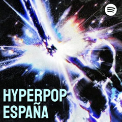 HYPERPOP ESPAÑA (Hyperpop, Rage, NewJazz, Trap, Jersey Club…)