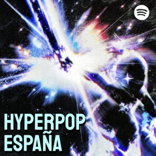 HYPERPOP ESPAÑA (Hyperpop, Rage, NewJazz, Trap, Jersey Club…)