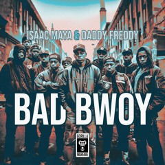 Isaac Maya & Daddy Freddy - Bad Bwoy