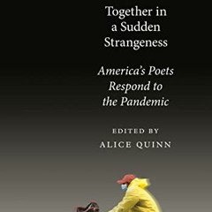 [Get] EPUB KINDLE PDF EBOOK Together in a Sudden Strangeness: America's Poets Respond