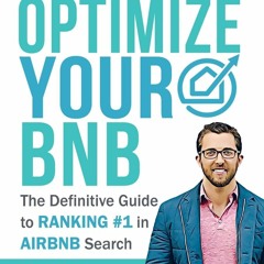 Read ebook [PDF] Optimize YOUR Bnb: The Definitive Guide to Ranking #1 in Airbnb Search by a