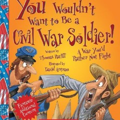 [Access] KINDLE 📕 You Wouldn't Want to Be a Civil War Soldier! (Revised Edition) (Yo