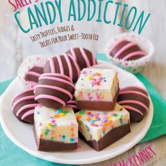 ❤[PDF]⚡  Sally's Candy Addiction: Tasty Truffles, Fudges & Treats for Your Sweet-Tooth