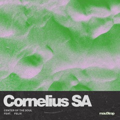 Cornelius SA - Center of the Soul (feat. FELIX)
