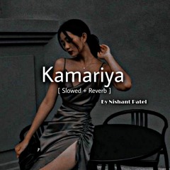 Kamariya [ Slowed and Reverb ] By Nishant Patel